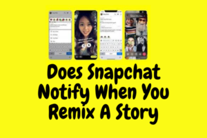 Does Snapchat Notify When You Remix A Story